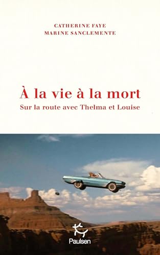 À la vie à la mort - Sur la route avec Thelma et Louise