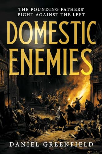 Daniel Greenfield, Author of Domestic Enemies: The Founding Fathers' Fight Against the Left