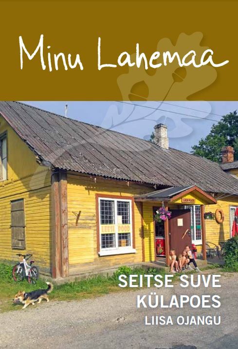 Minu Lahemaa. Seitse suve külapoes