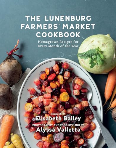 The Lunenburg Farmers' Market Cookbook: Homegrown Recipes for Every Month of the Year