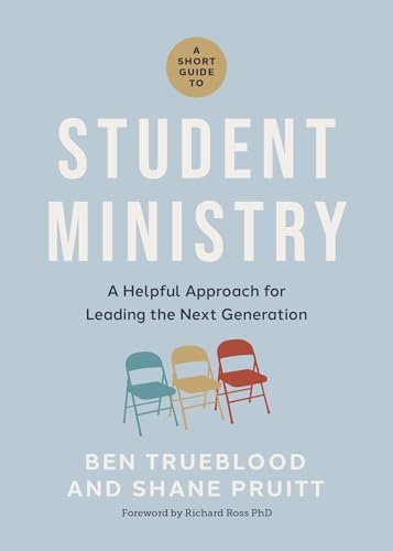 A Short Guide to Student Ministry: A Helpful Approach for Leading the Next Generation