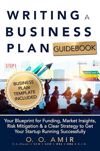 Writing a Business Plan Guidebook: Your Business Strategy Blueprint for Funding, Market Insights, Risk Mitigation, and a Clear Strategy to Get Your Startup Running Successfully