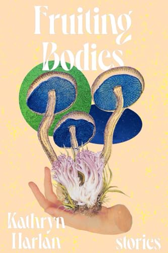 Fruiting Bodies: Stories
