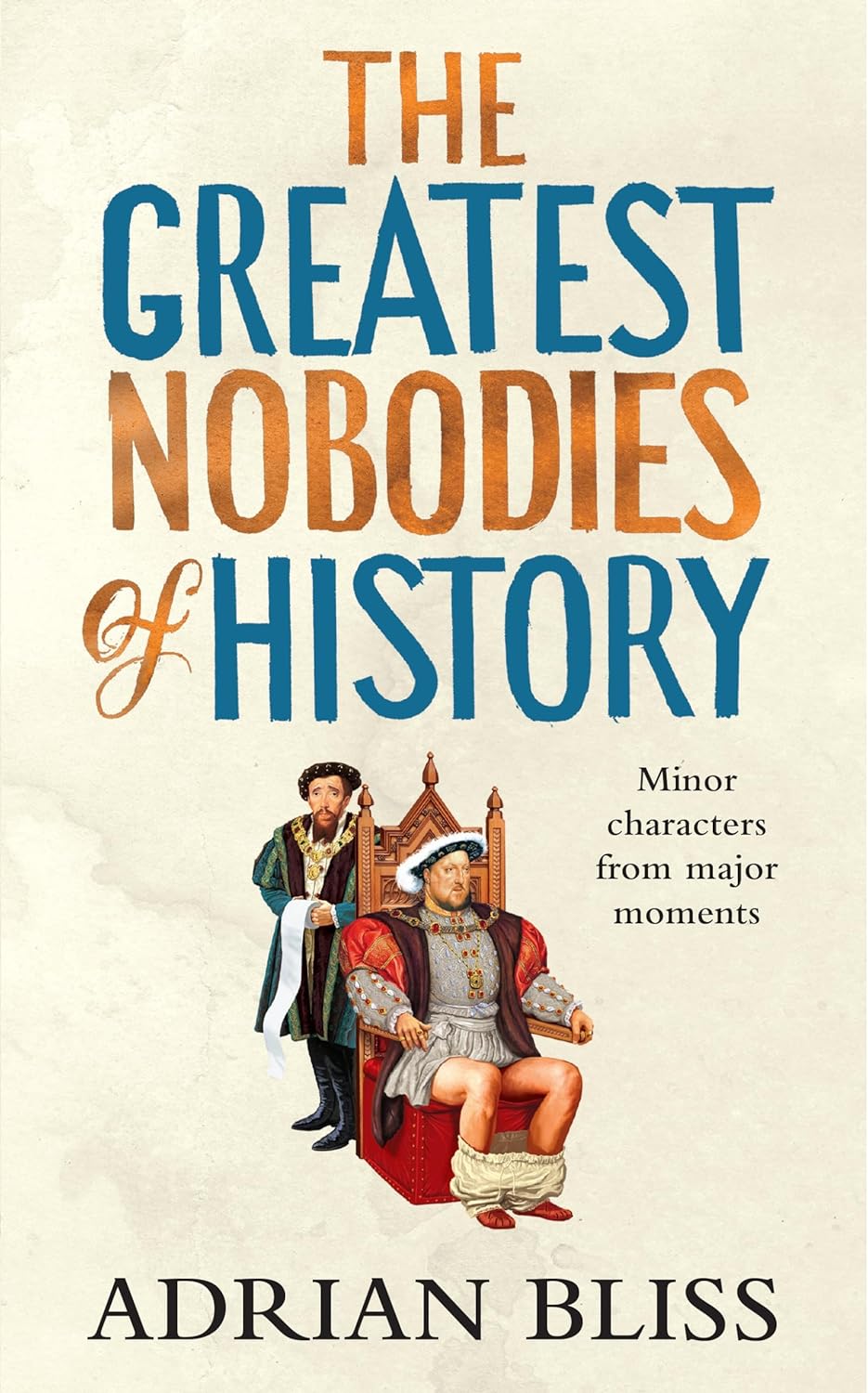 The Greatest Nobodies of History: Minor Characters from Major Moments cover