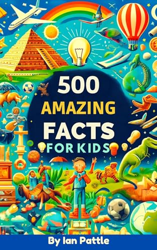 500 Amazing Facts For Kids: Explore Animals, Dinosaurs, Space & More in a World of Wonder!