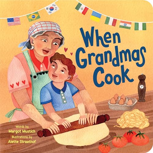 When Grandmas Cook: A Celebration of Love and Cooking Between Grandmothers and Their Grandchildren Around the World