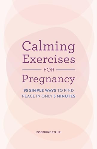 Calming Exercises for Pregnancy: 95 Simple Ways to Find Peace in Only 5 ...
