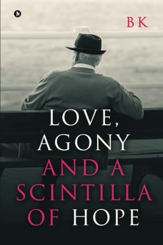 Love, Agony and a Scintilla of Hope