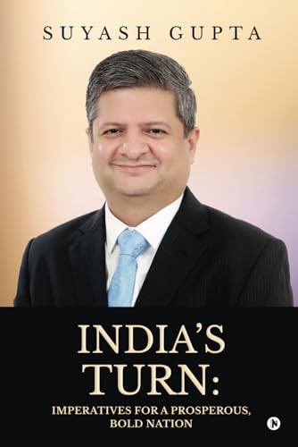 India’s Turn: Imperatives for a Prosperous, Bold Nation