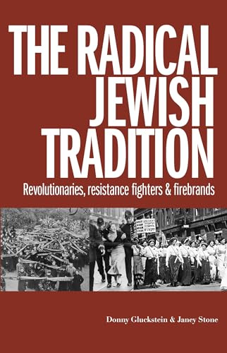 The radical Jewish tradition: Revolutionaries, resistance fighters and firebrands