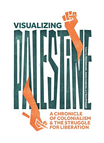Visualizing Palestine: A Chronicle of Colonialism and the Struggle for Liberation