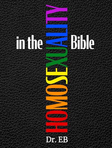 Homosexuality in the Bible: Verse-by-Verse Exposition of the "Gay Verses"