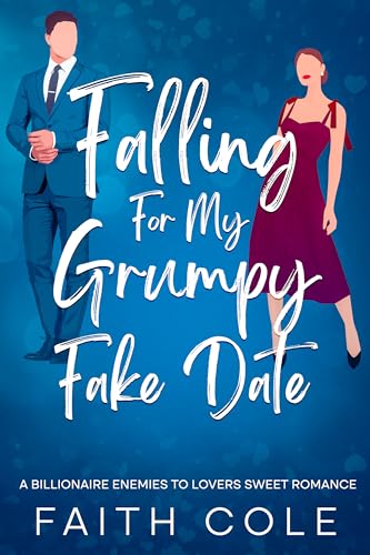 Falling For My Grumpy Fake Date: A Billionaire Enemies to Lovers Sweet Romance