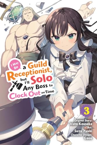 I May Be a Guild Receptionist, but I’ll Solo Any Boss to Clock Out on Time, Vol. 3