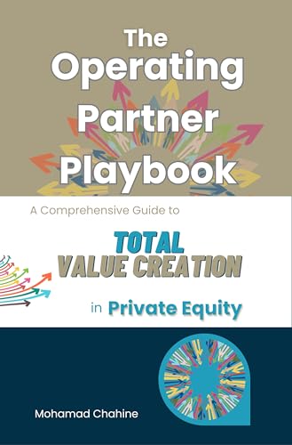 The Operating Partner Playbook: A Comprehensive Guide to Total Value Creation in Private Equity