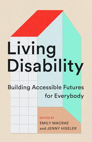 Living Disability: Building Accessible Futures for Everybody