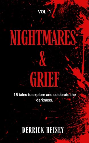 Nightmares & Grief Vol. 1: 15 Tales to Explore & Celebrate the Darkness