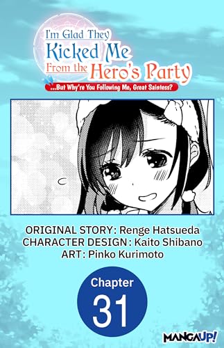 I'm Glad They Kicked Me From The Hero's Party... But Why're you following me, Great Saintess? #031