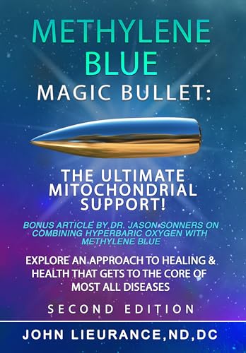 Methylene Blue: Magic Bullet: The Ultimate Mitochondrial Support. Explore An Approach to Healing and Health That Goes to The Core of All Diseases.