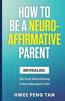 How To Be A Neuro-Affirmative Parent: The Truth About Raising A Neurodivergent Child