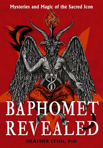 Baphomet Revealed: Mysteries and Magic of the Sacred Icon