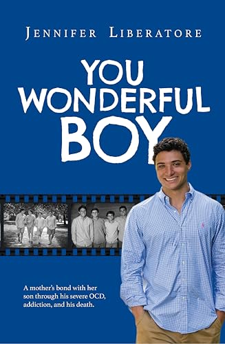 You Wonderful Boy: A mother’s bond with her son through his severe OCD, addiction, and his death.