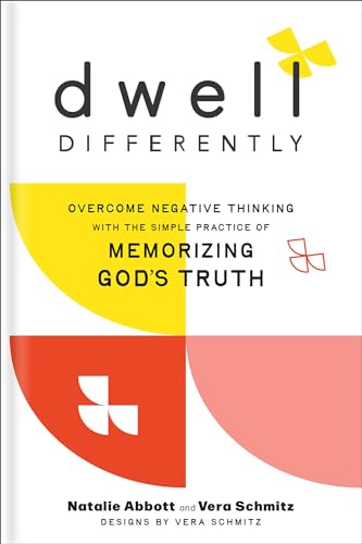 Dwell Differently: Overcome Negative Thinking with the Simple Practice of Memorizing God’s Truth
