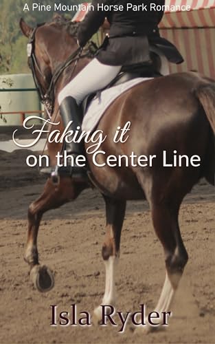 Faking It on the Center Line: A Pine Mountain Horse Park Romance