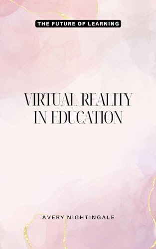 Virtual Reality in Education: The Future of Learning by Avery ...