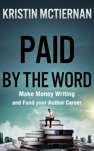 Paid by the Word: Make Money Writing and Fund Your Author Career