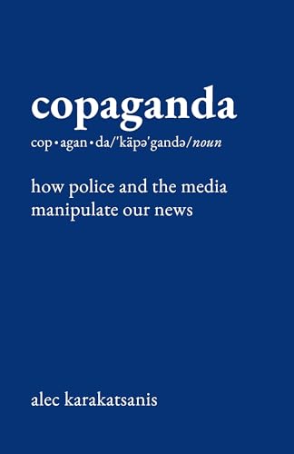 Copaganda: How Police and the Media Manipulate Our News
