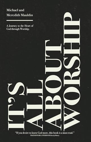 It's All About Worship: A Journey to the Heart of God through Worship.