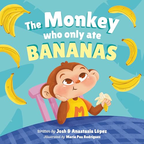 The Monkey Who Only Ate Bananas: Mike tries new fruits and understands the importance of healthy eating