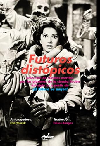 Futuros distópicos: Selección de cuentos escritos por las pioneras de la ciencia ficción del siglo XX a partir de ¡El futuro es mujer!
