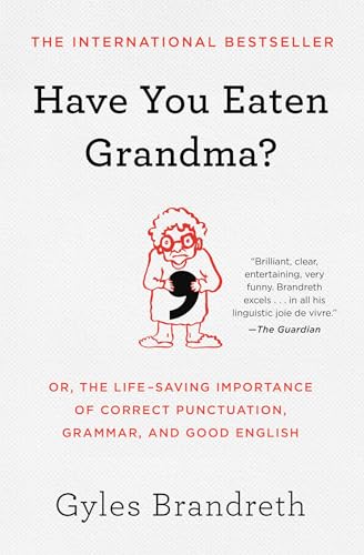 Have You Eaten Grandma?: Or, the Life-Saving Importance of Correct Punctuation, Grammar, and Good English