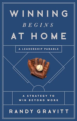 Winning Begins at Home: A Strategy to Win beyond Work―A Leadership Parable