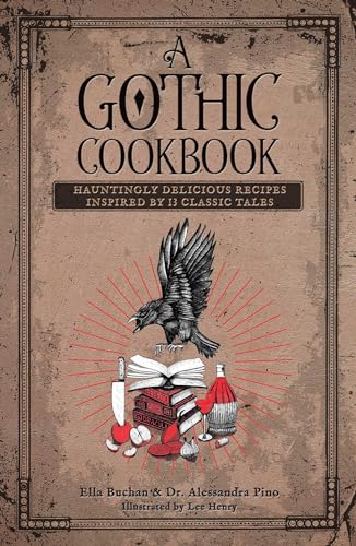 A Gothic Cookbook: Hauntingly Delicious Recipes Inspired by 13 Classic Tales