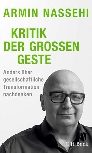 Kritik der großen Geste: Anders über gesellschaftliche Transformation nachdenken (Beck Paperback 6571)