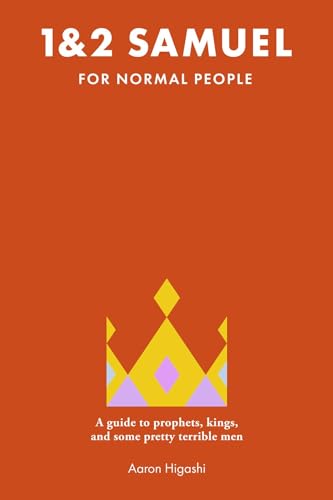 1 & 2 Samuel for Normal People: A Guide to Prophets, Kings, and Some Pretty Terrible Men