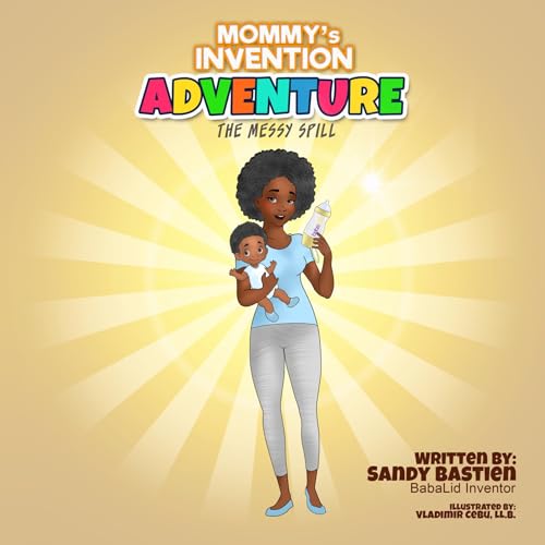 Mommy's Invention Adventure: The Messy Spill by Sandy Bastien | Goodreads