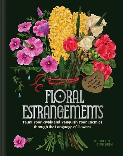 Floral Estrangements: Taunt Your Rivals & Vanquish Your Enemies through the Language of Flowers