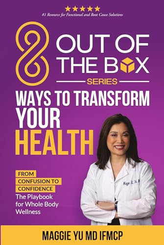 8 Out of the Box Ways to Transform Your Health: From Confusion to Confidence: The Playbook for Whole Body Wellness