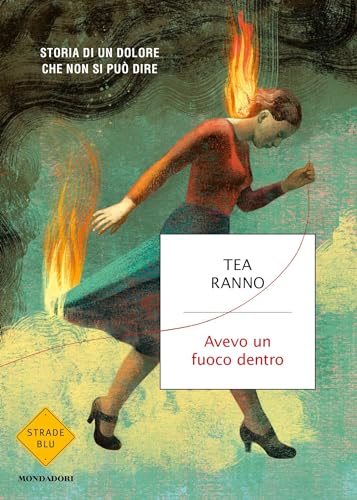 Avevo un fuoco dentro: Storia di un dolore che non si può dire