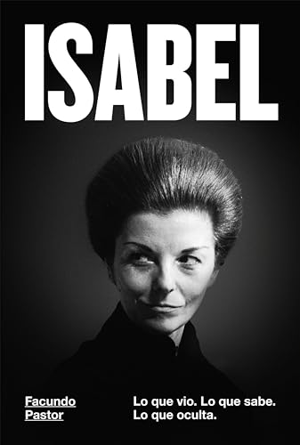 Isabel: Lo que vio. Lo que sabe. Lo que oculta.
