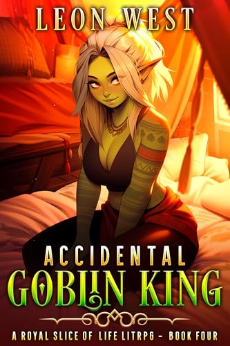 Accidental Goblin King 4: A Royal Slice of Life LitRPG