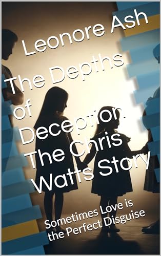 The Depths of Deception The Chris Watts Story : Sometimes Love is the Perfect Disguise