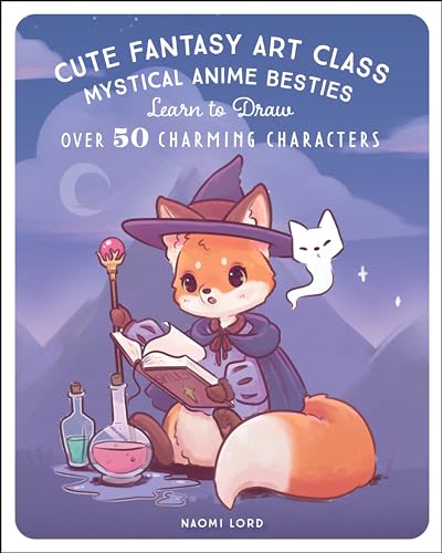 Cute Fantasy Art Class: Mystical Anime Besties - Learn to Draw over 50 Charming Characters