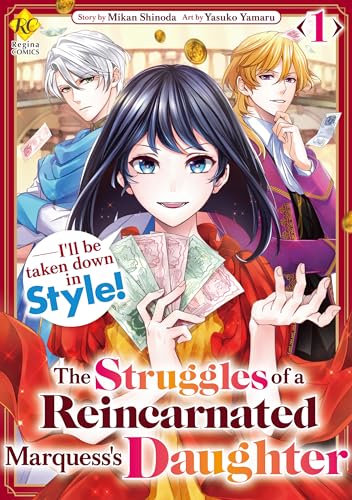 The Struggles of a Reincarnated Marquess’s Daughter--- I’ll be taken down in Style! Vol.1