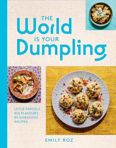 The World Is Your Dumpling: Over 80 simple, tasty and comforting recipes celebrating dumplings from around the world in this delicious new cookbook!