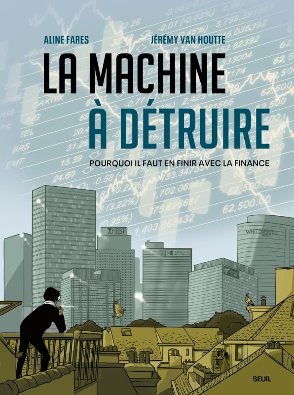 La Machine à détruire: Pourquoi il faut en finir avec la finance